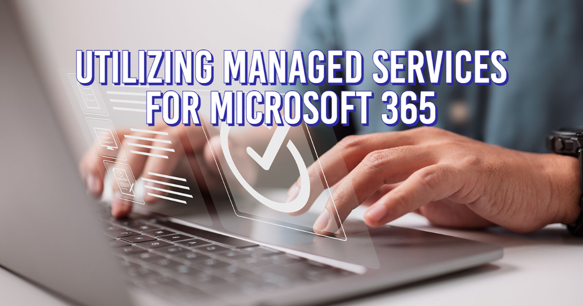 Utilizing Managed Services for Microsoft 365