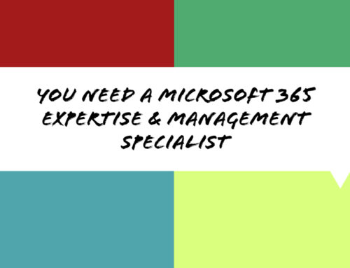 You Need a Microsoft 365 Expertise & Management Specialist
